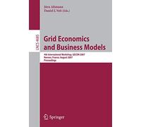 Grid Economics and Business Models: 4th International Workshop, GECON 2007, Rennes, France, August 28, 2007, Proceedings: 4685 (Lecture Notes in Computer Science, 4685)