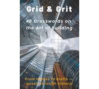 Grid & Grit: 48 Crosswords on the Art of Building | Learn About Famous Architects & Structures | 6" x 9" | Perfect Gift for Students, Designers, Architects, Engineers, Historians & Puzzle Lovers