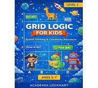 Grid Master: Coordinate Adventure: Spatial Reasoning & Graphing Skills for Kids Ages 5-7 | STEM Math Activity Book with Map Reading, Logic Puzzles, and X,Y Coordinate Grids (Spatial Mastery Academy)