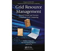Grid Resource Management: Toward Virtual and Services Compliant Grid Computing (Chapman & Hall/CRC Numerical Analysis and Scientific Computing Series)