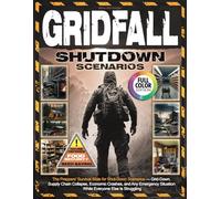 Gridfall: The Preppers’ Survival Bible for Shut-Down Scenarios - Grid Failures, Pandemics, Supply Chain Collapse, Economic Crashes, and Any Emergency Situation - While Everyone Else Is Struggling