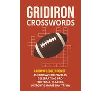 Gridiron Crosswords: A Compact Collection of 45 Crossword Puzzles Celebrating Pro Football Players, History & Game Day Trivia | 6x9 inches, 90 pages