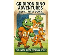 Gridiron Dino Adventures: First Down: 1 (The Fossil Ridge Football Series)