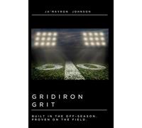 Gridiron Grit: Built in the Off-Season. Proven on the Field, 6x9in, daily football journal