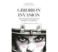 Gridiron Invasion : The Hidden History of Women's Football