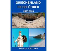 GRIECHENLAND REISEFÜHRER 2025-2026: Erkunden Sie Griechenlands historische Hauptstadt wie ein Einheimischer - Sehenswürdigkeiten, Geheimtipps, Essen & ... Insidertipps für eine unvergessliche Reise