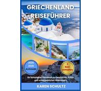 GRIECHENLAND REISEFÜHRER 2025/2026: Ihr komplettes Handbuch zu Geschichte, Kultur und unvergesslichen Abenteuern