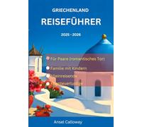 Griechenland Reiseführer 2025 - 2026: Spazieren Sie durch das antike Athen, erleben Sie Sonnenuntergänge auf Santorin und erkunden Sie das legendäre Herz Kretas