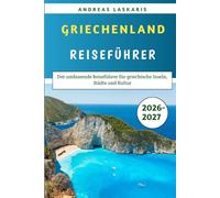 Griechenland-Reiseführer 2026-2027: Der umfassende Reiseführer für griechische Inseln, Städte und Kultur