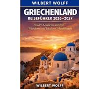 Griechenland Reiseführer 2026-2027: Insider-Guide zu antiken Wundern und lokalen Geheimnissen