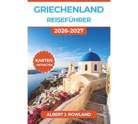 Griechenland Reiseführer 2026-2027 (VOLLFARBE): Athen, Santorin, Mykonos, Kreta und die Kykladen mit detaillierten Karten, Fährverbindungen, regionalem Essen und Tagesplänen