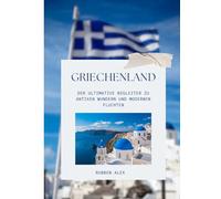 GRIECHENLAND REISEFÜHRER 2026: Der ultimative Begleiter zu antiken Wundern und modernen Fluchten