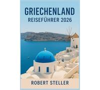 GRIECHENLAND REISEFÜHRER 2026: Erleben Sie von Einheimischen erprobte Reiserouten für Athen, Santorin und Kreta mit genauen Budgets, Fährtipps und antiken Ruinen