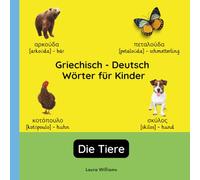 Griechisch - Deutsch Wörter für Kinder - Die Tiere: Griechisch Lernen für Kinder und Anfänger - Zweisprachiges Bilderbuch auf Griechisch mit deutschen ... Kinderbücher (Deutsch-Griechisch))