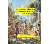 Griechische Dämonen für Little Ki (Teil 2): Gefühle mit Göttern - Kindgerechte Geschichten aus der griechischen Mythologie (Griechische Mythologie)