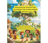 Griechische Helden und Schurken für kleine Kinder (Buch 3): Bunte Abenteuer kleiner griechischer Helden - Freundschaft, Mut und Magie für Kinder von 3-7 Jahren
