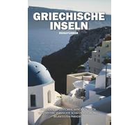 GRIECHISCHE INSELN REISEFÜHRER 2025: Erkunden Sie Santorini, Mykonos, Kreta und weitere versteckte Schätze in Europas beliebtestem Paradies