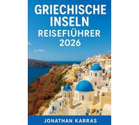 GRIECHISCHE INSELN REISEFÜHRER 2026: Erkunden Sie Santorin, Mykonos, Kreta, Rhodos, Zakynthos, Korfu und mehr - Strände, Kultur, Essen und Festivals