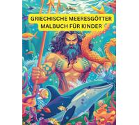 Griechische Meeresgötter Malbuch für Kinder: Unterhaltsames und lehrreiches Ausmalbuch zur griechischen Meeresmythologie für Kinder von 3 bis 7 Jahren (Griechisches Mythologie-Malbuch)