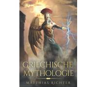 Griechische Mythologie: Dieses Buch enthält die Geschichten von Mythen, Sagen, und Figuren aus der Geschichte der Mythologie der Griechen