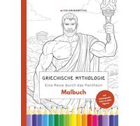 Griechische Mythologie - Eine Reise durch das Pantheon: Malbuch mit 40 Illustrationen und spannenden Hintergrundinfos (Mythologie-Serie zum Lernen und Ausmalen)
