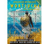 Griechische Mythologie : Wortsuchrätsel für Erwachsene: 50 anspruchsvolle Rätsel über Götter, Sagen und Legenden der Antike (Low content books in German)