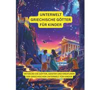 Griechische Unterweltgötter für kleine Kinder: Entdecke die Götter, Geister und Kreaturen der griechischen Unterwelt für Kinder (Griechische Mythologie)