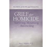 Grief After Homicide: Surviving, Mourning, Reconciling (Words of Hope and Healing)