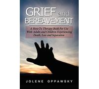 Grief and Bereavement: A How-to Therapy Book for Use with Adults and Children Experiencing Death, Loss, and Separation