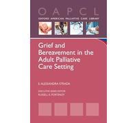 Grief and Bereavement in the Adult Palliative Care Setting (Oxford American Palliative Care Library)