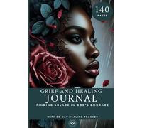 Grief and Healing Journal: Finding Solace in God's Embrace