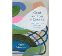 Grief and Loss in Schools: A Resource for Teachers