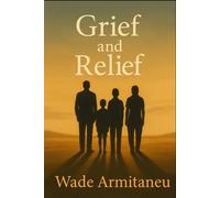 Grief and Relief: Love, Loss, and the Strength to Live Again