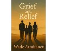 Grief and Relief: Love, Loss, and the Strength to Live Again