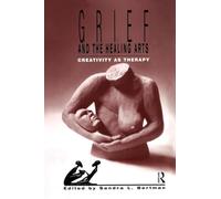 Grief and the Healing Arts: Creativity as Therapy : Creativity as Therapy (Death, Value, and Meaning) (Death, Value and Meaning Series)