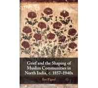 Grief and the Shaping of Muslim Communities in North India, c. 1857-1940s