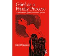 Grief as a Family Process: A Developmental Approach to Clinical Practice