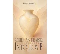 Grief as Praise: A Surrender Into Love