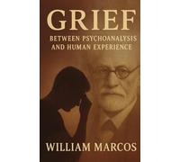 Grief: Between Psychoanalysis and Human Experience (Psychoanalysis Through Time)