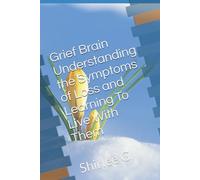 Grief Brain Understanding the Symptoms and Learning to Live with Them