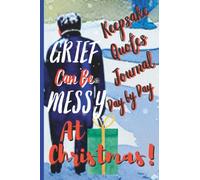 Grief Can Be Messy At Christmas: Heal Day By Day Journal With Quotes Beautiful Keepsake Full Color Interiors