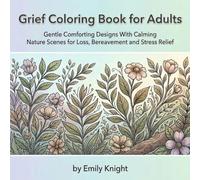 Grief Coloring Book for Adults: Gentle Comforting Designs With Calming Nature Scenes for Loss, Bereavement and Stress Relief