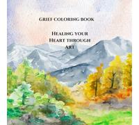 Grief Coloring Book: Healing Your Heart Through Art: A Therapeutic Coloring Book for Widows to Process their Grief and Find Comfort and Peace