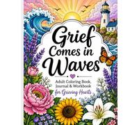 Grief Comes in Waves: Adult Coloring Book, Journal & Workbook for Grieving Hearts