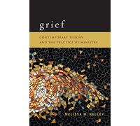 Grief: Contemporary Theory and the Practice of Ministry