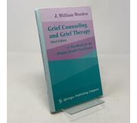 Grief Counseling and Grief Therapy: A Handbook for the Mental Health Practitioner