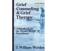 Grief Counselling and Grief Therapy: A Handbook for the Mental Health Practitioner