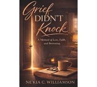 Grief Didn't Knock: A Memoir of Loss, Faith and Becoming