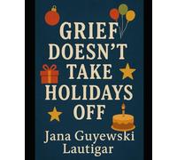 Grief Doesn't Take the Holidays Off