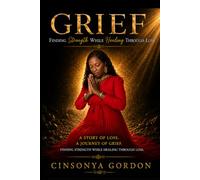 GRIEF: Finding Strength While Healing Through Loss
